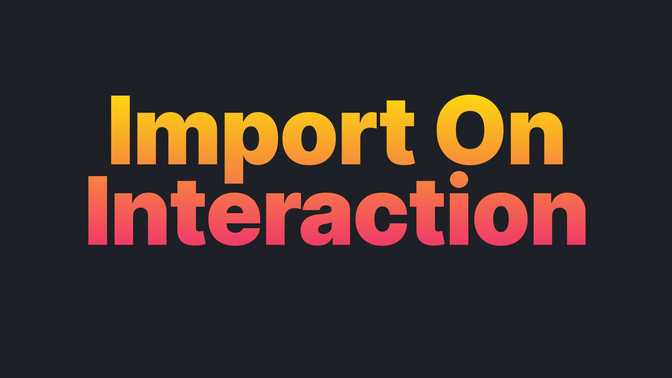 Import On Interaction